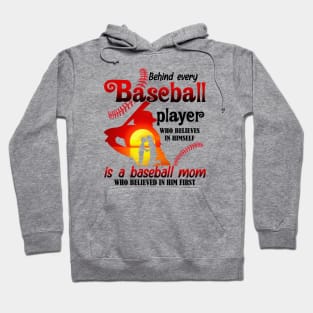 Behind Every Baseball Player Who Believes In Himself Is A Baseball Mom Who Believed In Him First Hoodie